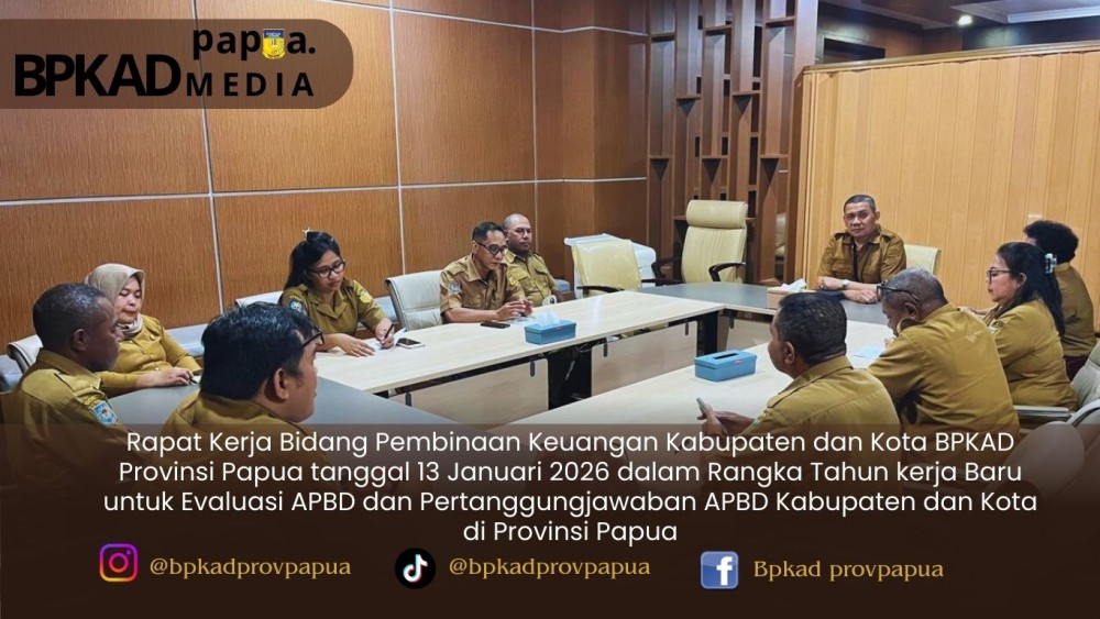 Rapat Kerja Bidang Pembinaan Keuangan Kabupaten dan Kota BPKAD Provinsi Papua tanggal 13 Januari 2026 dalam Rangka Tahun kerja Baru untuk Evaluasi APB